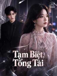 Tạm Biệt, Tổng Tài