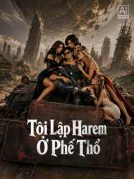 Tôi Lập Harem Ở Phế Thổ